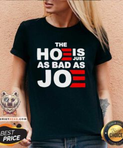 Top The Hoe Is Just As Bad As Joe V-neck