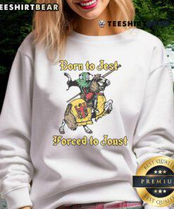 Alt Text: Awesome Born to Jest Forced to Joust Sweatshirt featuring a fun design for humor and comfort lovers.
