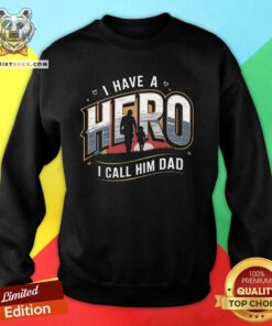 Awesome I Have A Hero I Call Him Dad Sweatshirt