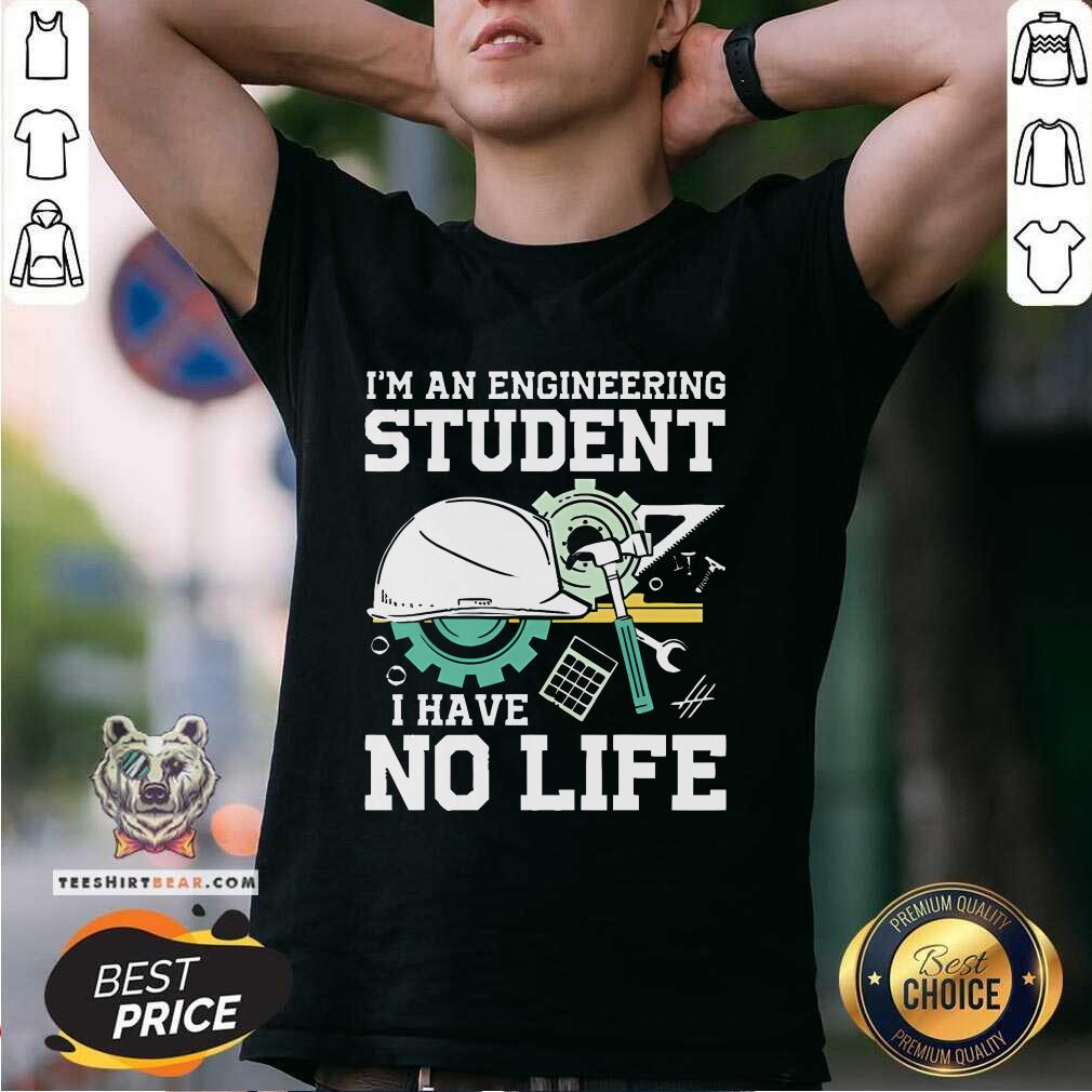 Awesome I'm An Engineering Student I Have No Life T-Shirt