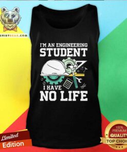Awesome I'm An Engineering Student I Have No Life Tank-top