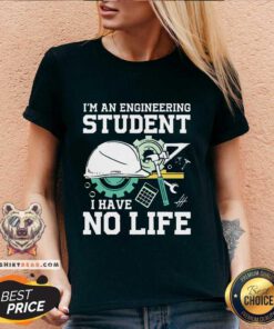Awesome I'm An Engineering Student I Have No Life V-neck