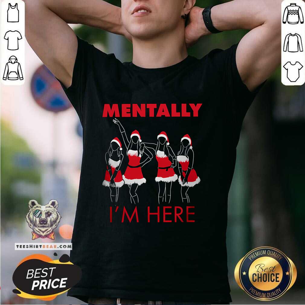 Awesome Mentally I'm Here Teen Queen Drama T-Shirt