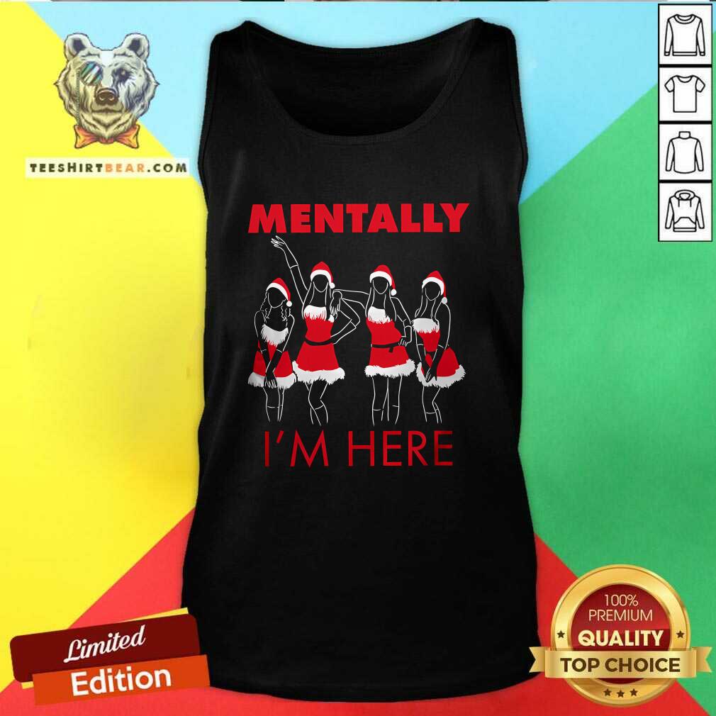 Awesome Mentally I'm Here Teen Queen Drama Tank-top