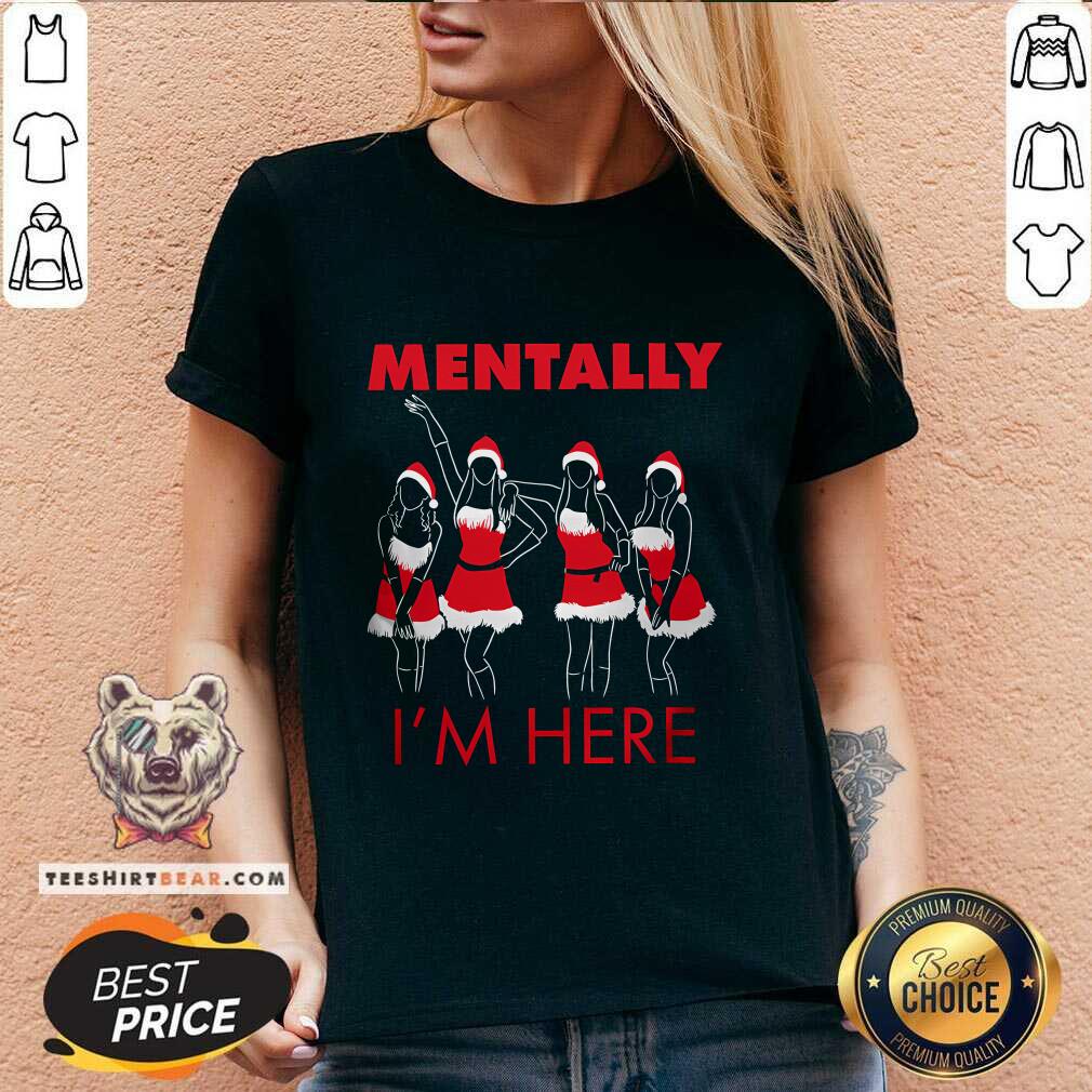 Awesome Mentally I'm Here Teen Queen Drama V-neck