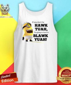 Awesome Minions If You Don't Fw Hawk Tuah Blawk Yuah Tank-top