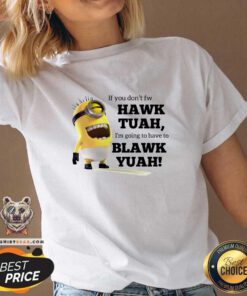 Awesome Minions If You Don't Fw Hawk Tuah Blawk Yuah V-neck