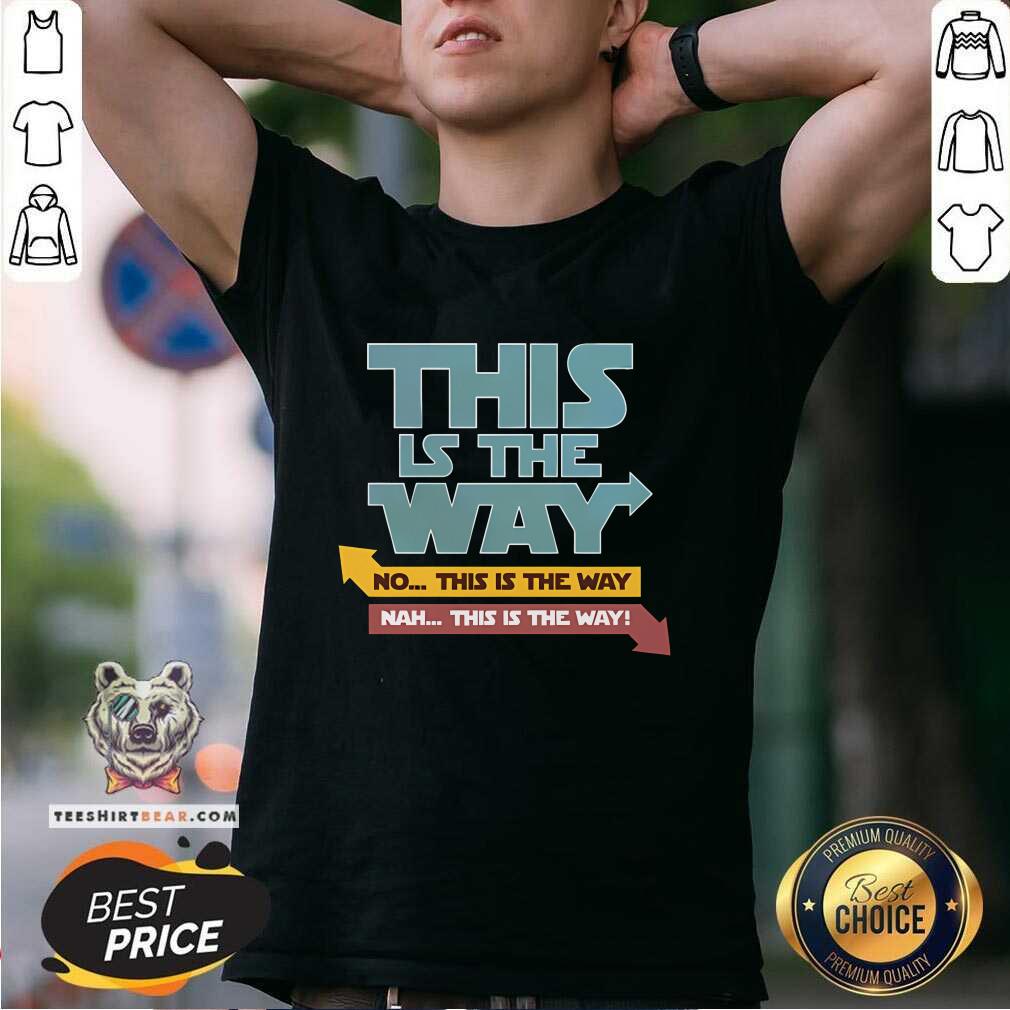 Awesome This Is The Way Nah This Is The Way T-Shirt