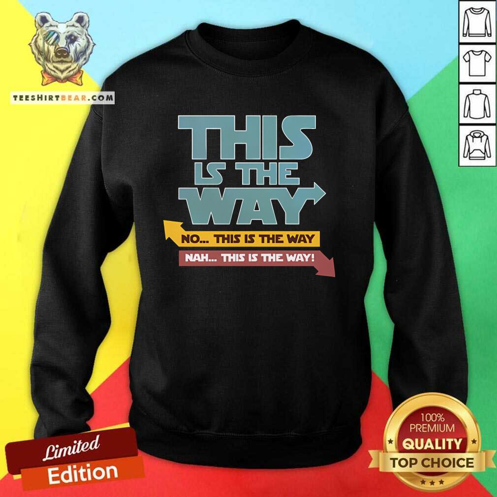 Awesome This Is The Way Nah This Is The Way Sweatshirt