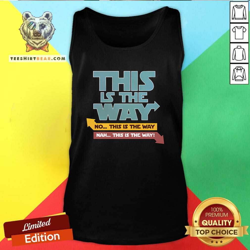 Awesome This Is The Way Nah This Is The Way Tank-top