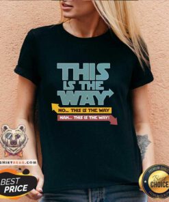 Awesome This Is The Way Nah This Is The Way V-neck