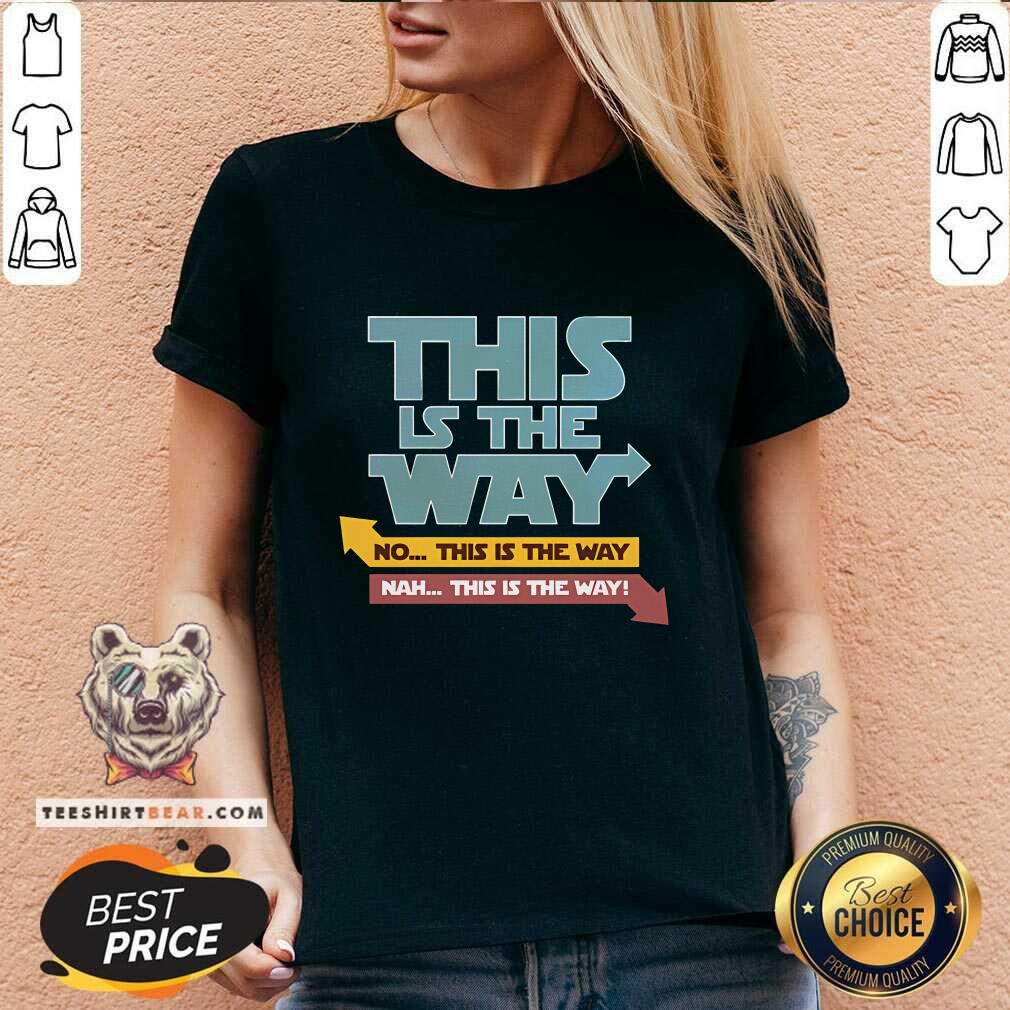 Awesome This Is The Way Nah This Is The Way V-neck