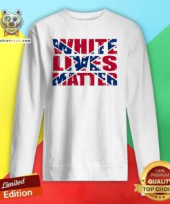 Awesome White Lives Matter Confederate Flag Sweatshirt