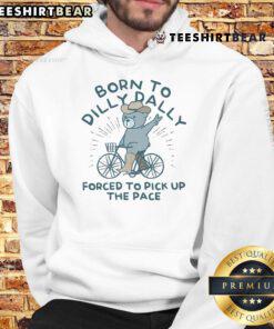 Cute Born To Dilly Dally Forced To Pick Up The Pace Hoodie in a cozy setting, perfect for relaxed days.