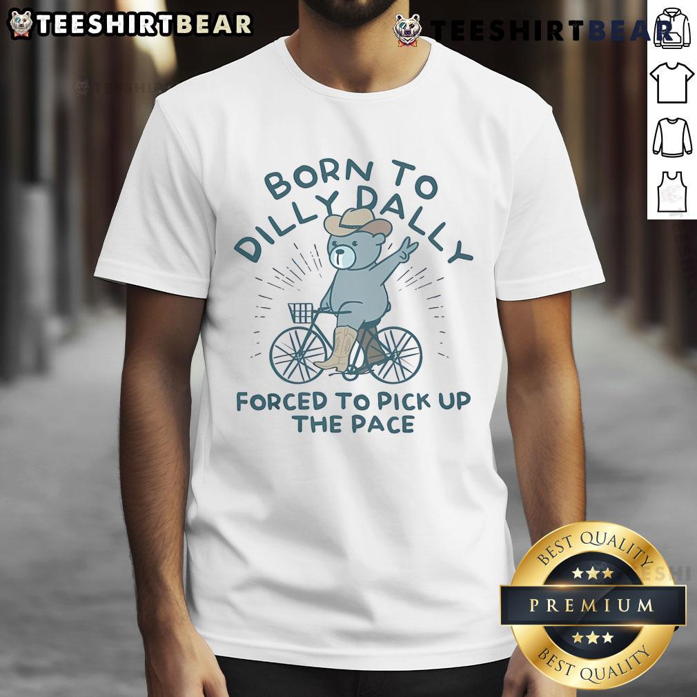 Alt Text: Cute 'Born To Dilly Dally, Forced To Pick Up The Pace' T-Shirt featuring playful typography on a vibrant background.