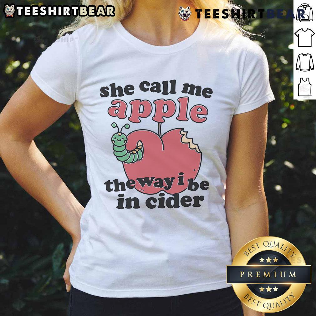 Cute She Call Me Apple The Way I Be In Cider Ladies Tee featuring playful apple graphic and stylish design.