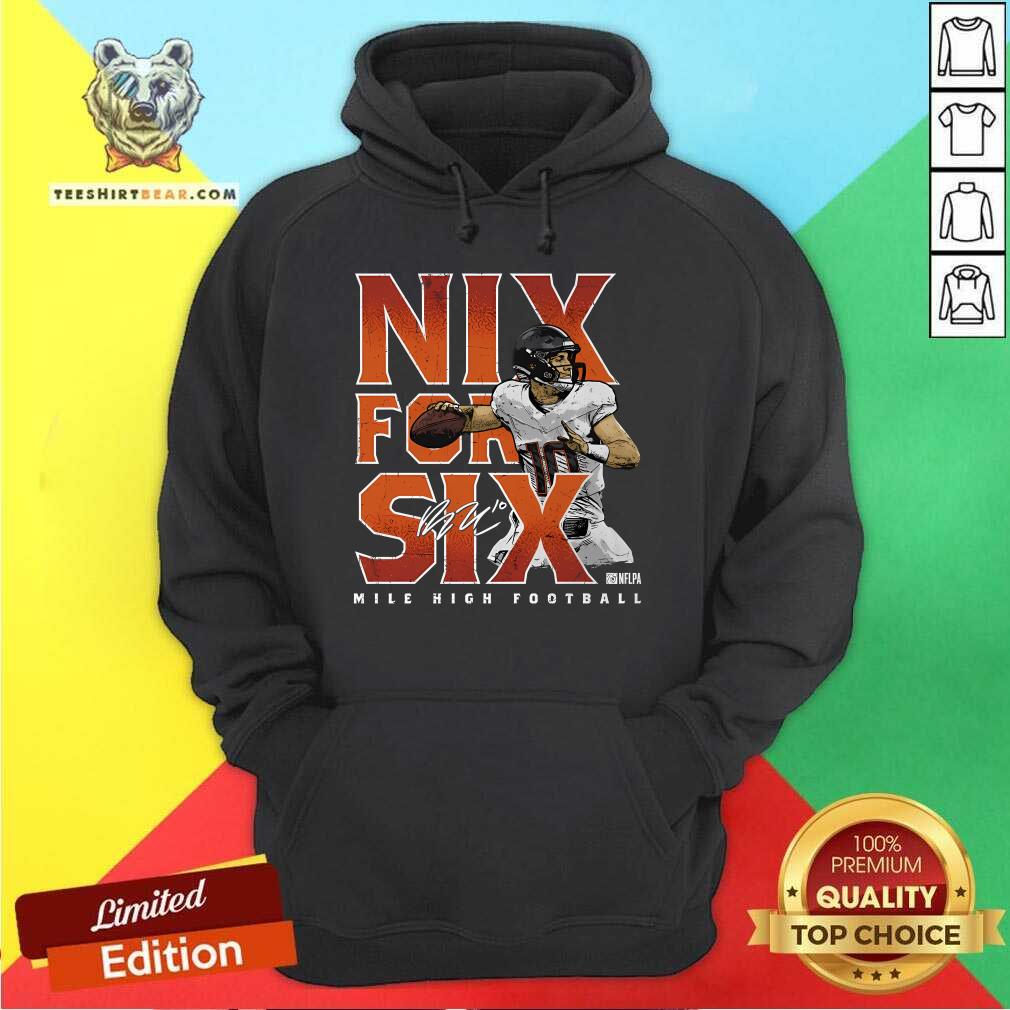 Funny Bo Nix Denver Nix For Six Mile High Football Hoodie