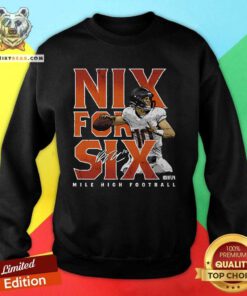 Funny Bo Nix Denver Nix For Six Mile High Football Sweatshirt