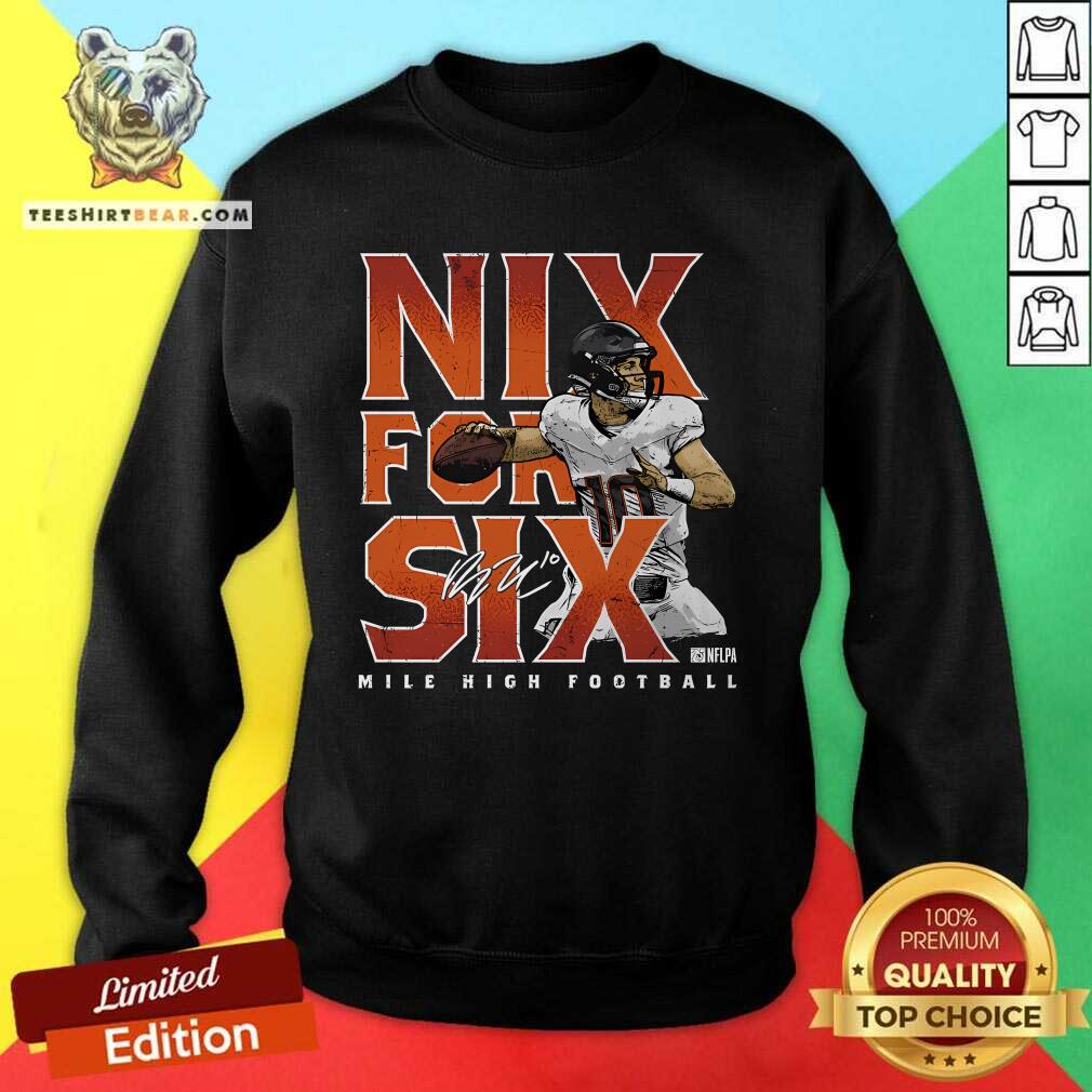 Funny Bo Nix Denver Nix For Six Mile High Football Sweatshirt