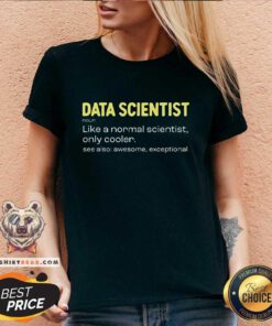 Funny Data Scientist Like A Normal Scientist Only Cooler V-neck