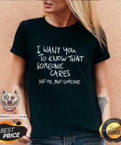Funny I Want You To Know That Someone Cares Not Me But Someone V-neck