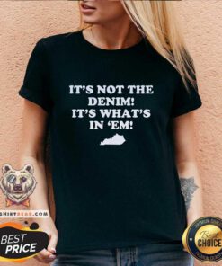 Funny It's Not The Denim It's What's In 'Em V-neck