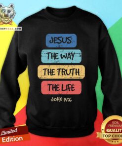 Funny John 146 Jesus The Way Truth Life Bible Lover Christian Sweatshirt