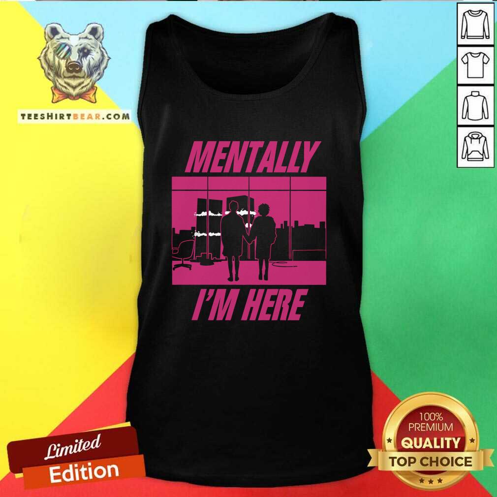 Funny Mentally I'm Here The First Rule Tank-top