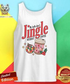 Funny My Bells Don't Jingle Without Coffee Tank-top