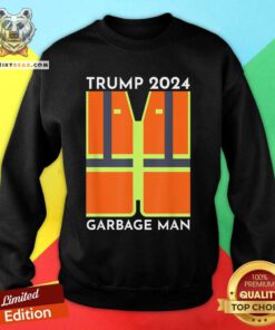 Funny Trump 2024 Garbage Man Garbage Patriots Support Sweatshirt