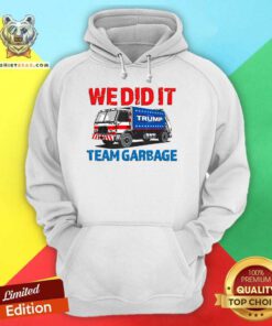 Funny Trump 2024 Garbage Truck We Did It Team Garbage Hoodie