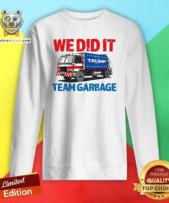 Funny Trump 2024 Garbage Truck We Did It Team Garbage Sweatshirt