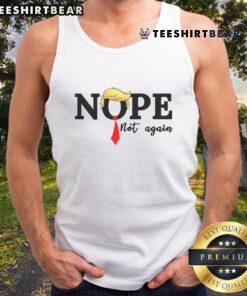 Alt Text: Funny Trump Nope Not Again Tank Top featuring a humorous graphic of Trump, perfect for casual wear and political satire.