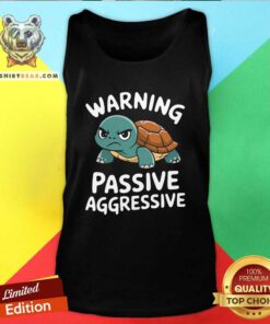 Funny Warning Passive Aggressive Turtle Humor Tank-top