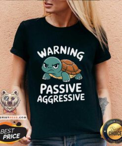 Funny Warning Passive Aggressive Turtle Humor V-neck