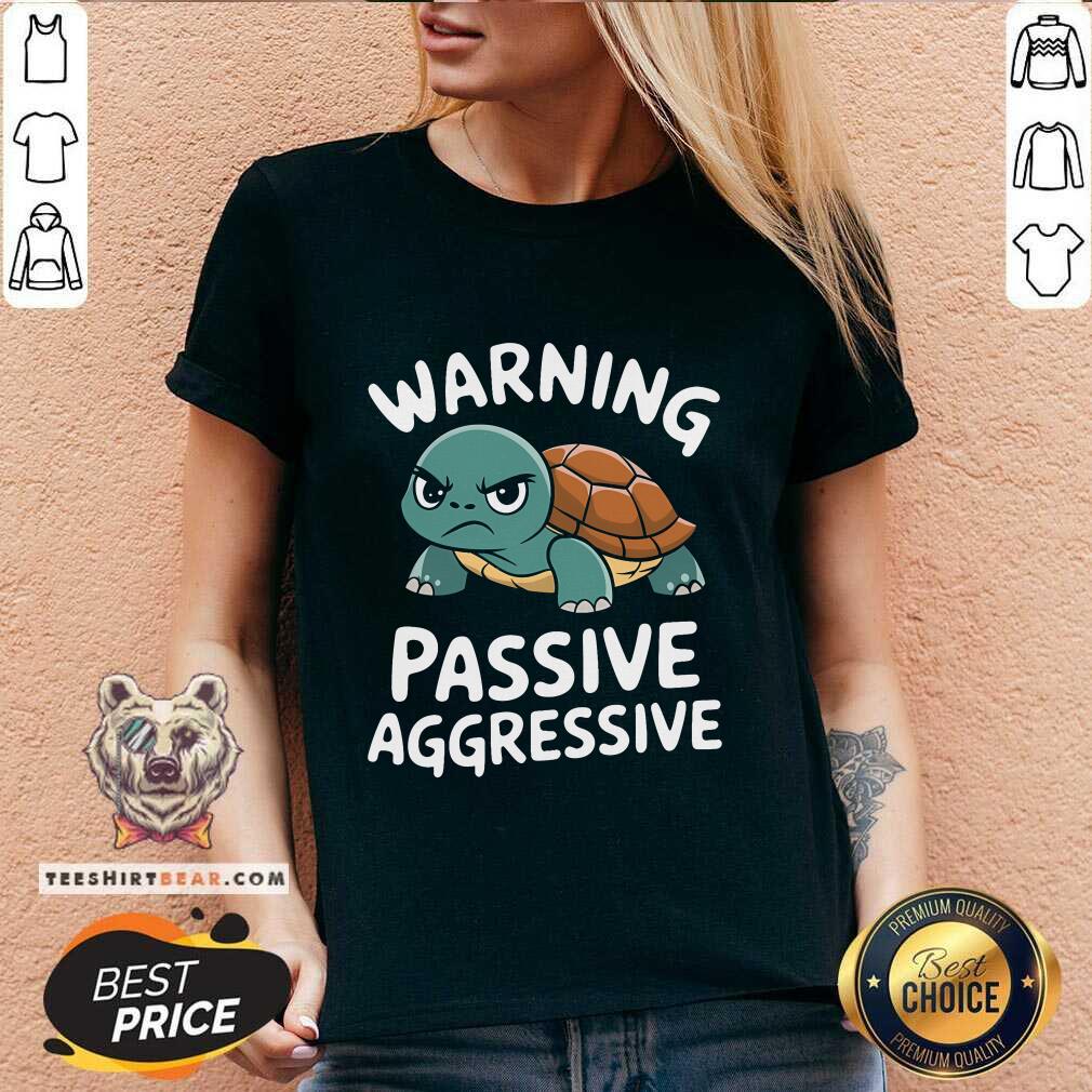 Funny Warning Passive Aggressive Turtle Humor V-neck