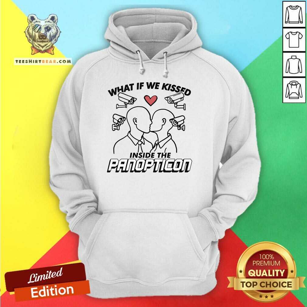 Funny What If We Kissed Inside The Panopticon Hoodie