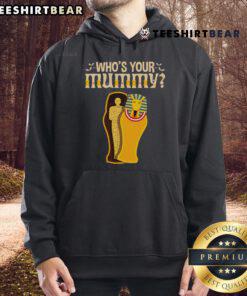 Funny Who's Your Mummy Egyptian Pharaoh hoodie design featuring a playful mummy graphic perfect for Halloween.