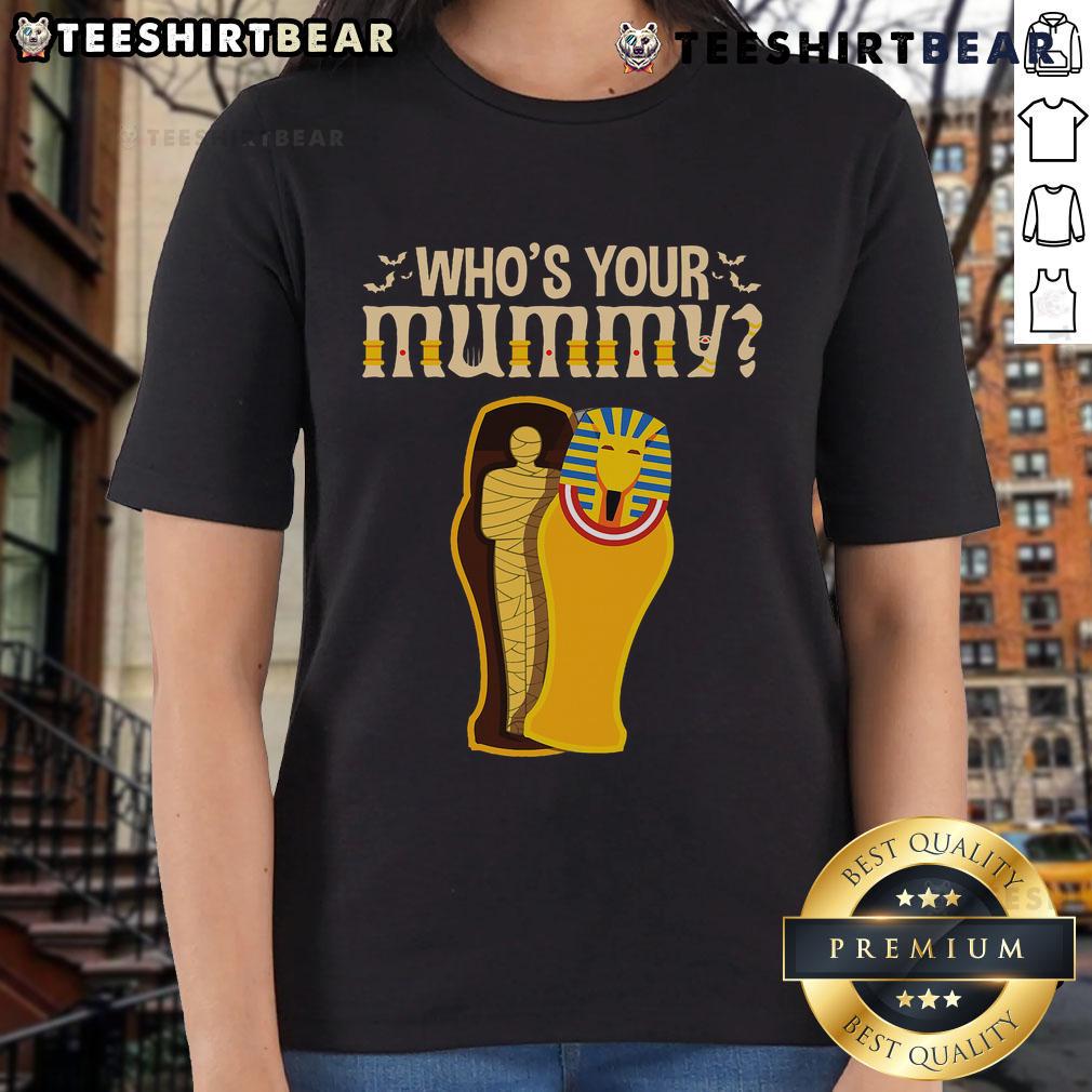 Alt Text: Funny Who's Your Mummy? Egyptian Pharaoh Mummy Ladies Tee featuring a playful design perfect for Halloween.