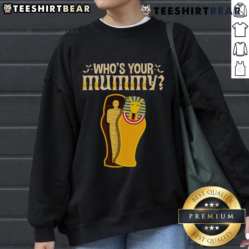 Funny 'Who's Your Mummy' Egyptian Pharaoh Mummy sweatshirt design featuring a playful mummy graphic for Halloween.