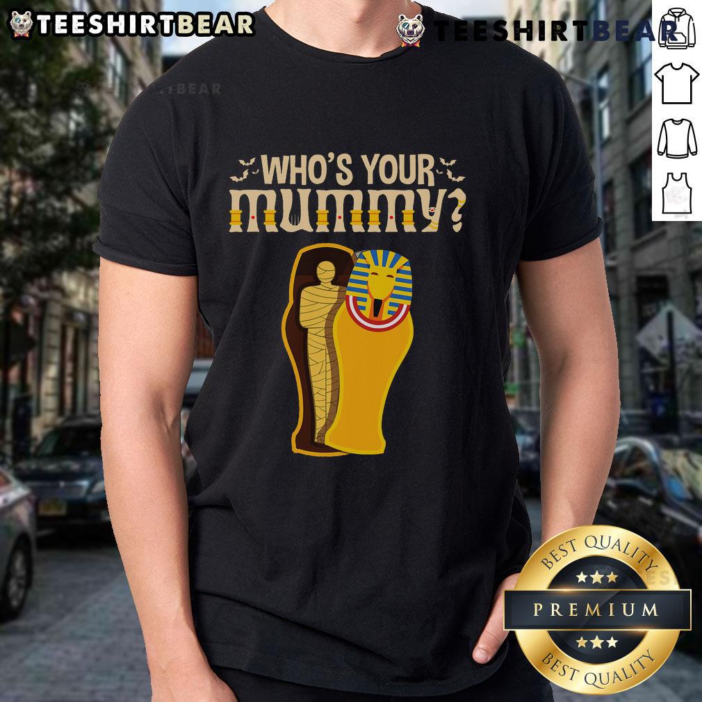 Funny Who's Your Mummy Egyptian Pharaoh Mummy T-Shirt featuring a playful mummy graphic for Halloween or costume parties.