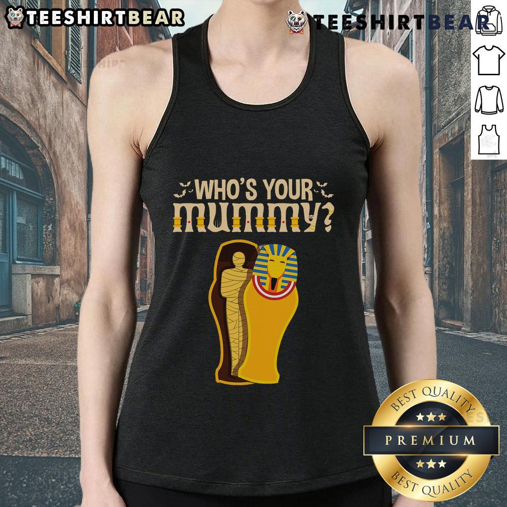 Funny 'Who's Your Mummy' Egyptian Pharaoh Mummy tank top design featuring a playful mummy graphic and vibrant colors.