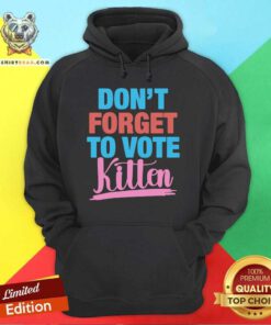 Good Don't Forget To Vote Kitten Hoodie