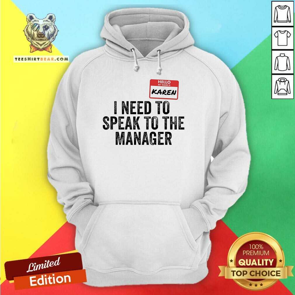 Good Hello My Name Is Karen I Need To Speak To The Manager Hoodie