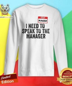 Good Hello My Name Is Karen I Need To Speak To The Manager Sweatshirt