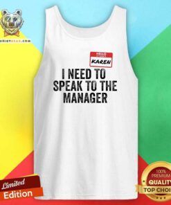 Good Hello My Name Is Karen I Need To Speak To The Manager Tank-top