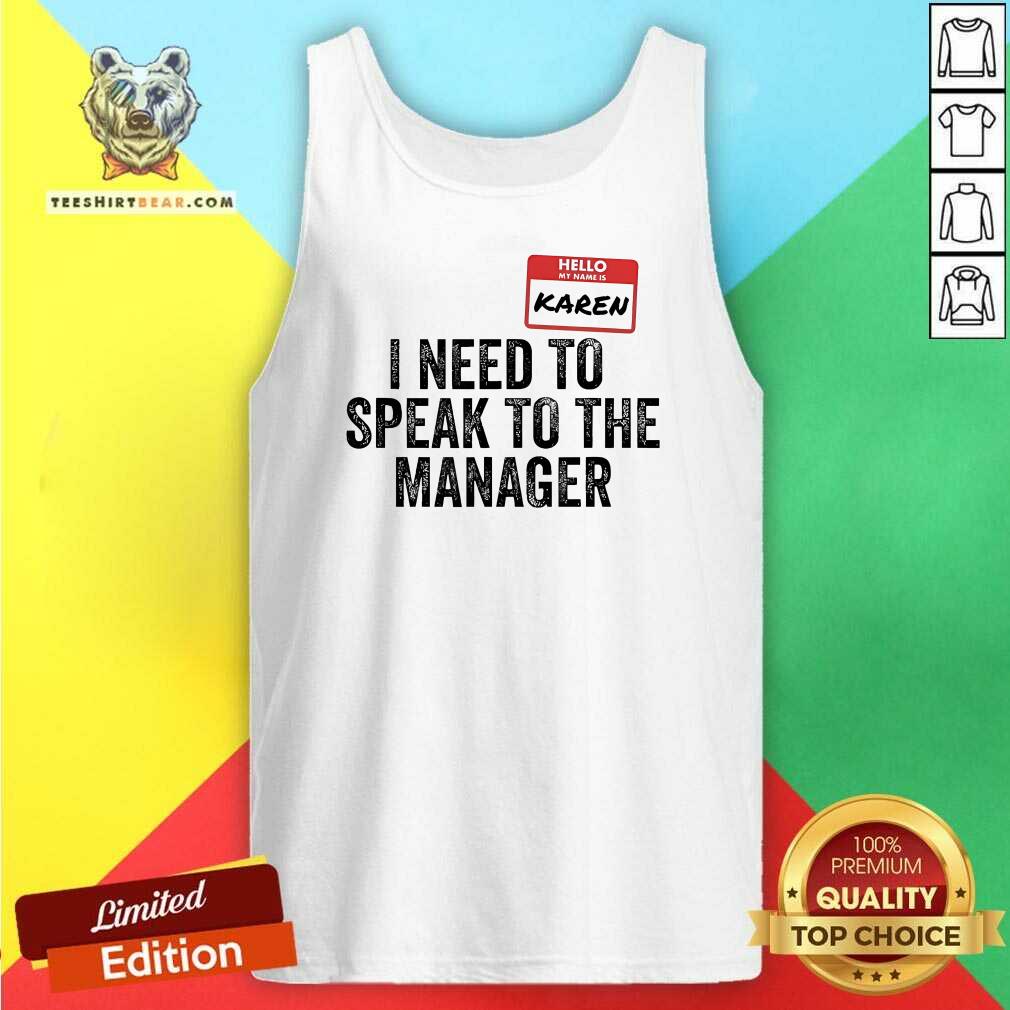 Good Hello My Name Is Karen I Need To Speak To The Manager Tank-top