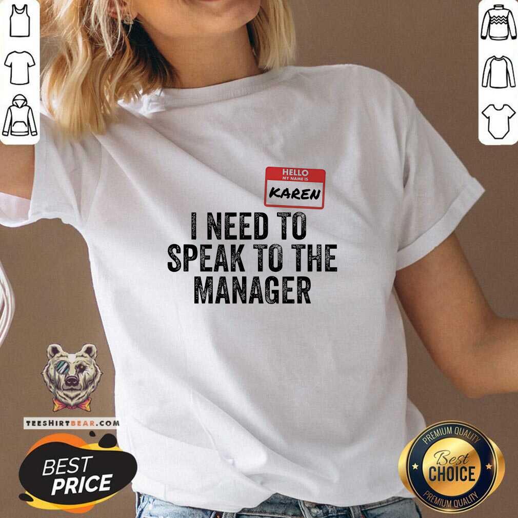 Good Hello My Name Is Karen I Need To Speak To The Manager V-neck