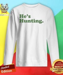 Good He's Hunting Sweatshirt