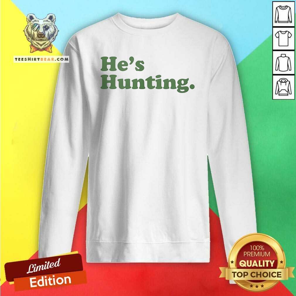 Good He's Hunting Sweatshirt